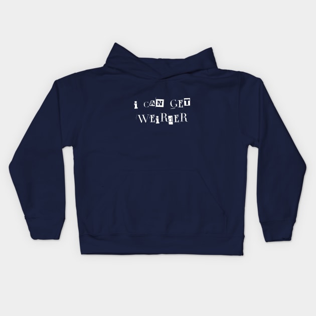 I can get weirder Kids Hoodie by WonkeyCreations